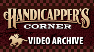 Handicapper's Corner Video Archive